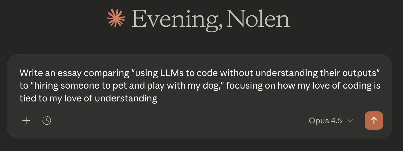 Screenshot of the claude web interface. I have typed 'Write an essay comparing 'using LLMs to code without understanding their outputs' to 'hiring someone to pet and play with my dog,' focusing on how my love of coding is tied to my love of understanding'